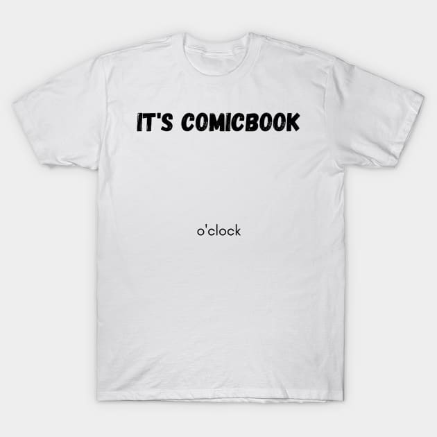 It's comicbook o'clock T-Shirt by Kochu